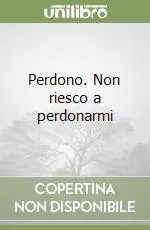 Perdono. Non riesco a perdonarmi Acquista Ora