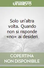 Solo un‘altra volta. Quando non si risponde «no» ai desideri Direttamente Dal Produttore