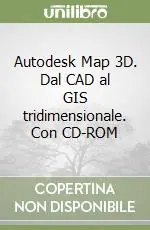 Ultimissimo Modello Autodesk Map 3D. Dal CAD al GIS tridimensionale. Con CD-ROM