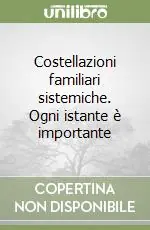 Costellazioni familiari sistemiche. Ogni istante è importante Compra Adesso