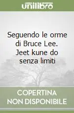 Saldi Seguendo le orme di Bruce Lee. Jeet kune do senza limiti
