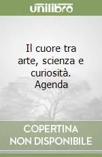 Di Tendenza Il cuore tra arte, scienza e curiosità. Agenda