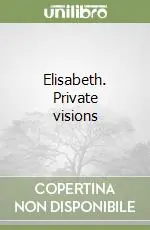 Elisabeth. Private visions Offerta