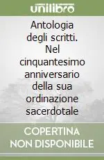 Antologia degli scritti. Nel cinquantesimo anniversario della sua ordinazione sacerdotale Super Prezzo