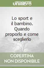 Occasione Imperdibile Lo sport e il bambino. Quando proporlo e come sceglierlo