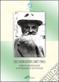 Leo Weirather. Diaries of a biospeleologist at the beginning of the XX century. Ediz. inglese e tedesca Ultimissimo Modello