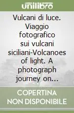 Miglior Prezzo Vulcani di luce. Viaggio fotografico sui vulcani siciliani-Volcanoes of light. A photograph journey on Sicily‘s volcanoes. Ediz. bilingue