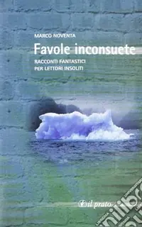 Sconto Favole inconsuete. Racconti fantastici per lettori insoliti