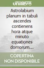 Astrolabium planum in tabuli ascendes contienens hora atque minuto equationes domorum celi... Compra Online