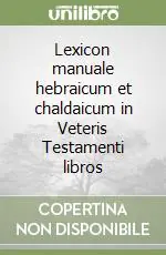 Lexicon manuale hebraicum et chaldaicum in Veteris Testamenti libros Subito Disponibile