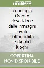 Sconto Iconologia. Ovvero descrizione delle immagini cavate dall‘antichità e da altri luoghi