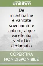 De incertitudine e vanitate scientiarum e antium, atque excellentia verbi Dei declamatio Ultime Pezzi