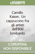 Camillo Kaiser. Un cappuccino fra gli artisti dell‘800 lombardo A Buon Prezzo