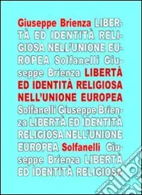 La libertà ed identità religiosa nell‘Unione Europea. Fra «Carta di Nizza» e trattato costituzionale Quantità Limitata