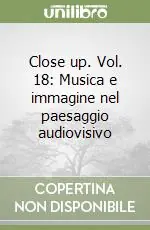 Di Tendenza Close up. Vol. 18 Musica e immagine nel paesaggio audiovisivo
