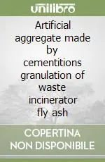 Acquista Ora Artificial aggregate made by cementitions granulation of waste incinerator fly ash