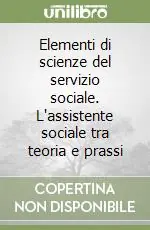 Elementi di scienze del servizio sociale. L‘assistente sociale tra teoria e prassi Prezzo Basso