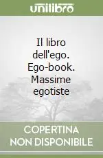 Il libro dell‘ego. Ego-book. Massime egotiste Reso Gratuito