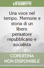 Una voce nel tempo. Memorie e storia di un libero pensatore repubblicano e socialista Quantità Limitata