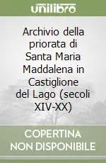 Offerta Limitata Archivio della priorata di Santa Maria Maddalena in Castiglione del Lago (secoli XIV-XX)