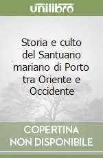 Storia e culto del Santuario mariano di Porto tra Oriente e Occidente Occasione