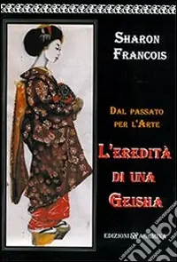 Dal passato per l‘arte l‘eredità di una geisha Compra Online