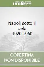 Prezzo Basso Napoli sotto il cielo 1920-1960