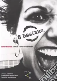 Otto bastano. Horror milanese storie di otto anni da dimenticare Prezzo Basso