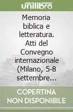 Memoria biblica e letteratura. Atti del Convegno internazionale (Milano, 5-8 settembre 2000). Ediz. italiana, inglese e francese Esclusivo