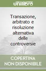 Bestseller Transazione, arbitrato e risoluzione alternativa delle controversie