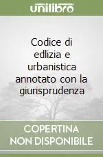 Codice di edlizia e urbanistica annotato con la giurisprudenza Offerta Lampo
