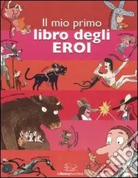Il mio primo libro degli eroi. Ediz. illustrata Super Prezzo