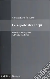 Di Tendenza Le regole dei corpi. Medicina e disciplina nell‘Italia moderna