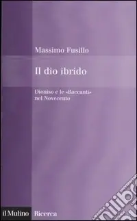 Il dio ibrido. Dioniso e le «Baccanti» nel Novecento Consegna Rapida