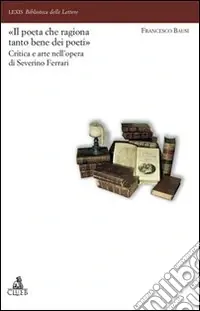 Il «poeta che ragiona tanto bene dei poeti». Critica e arte nell‘opera di Severino Ferrari Non Perdere