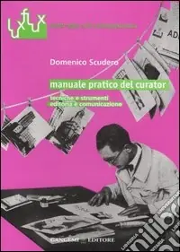 Ordina Subito Manuale pratico del curator. Tecniche e strumenti. Editoria e comunicazione
