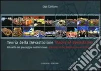 Teoria della devastazione. Attualità del paesaggio mediterraneo-Theory of devastation. Actuality of the mediterranean landscape. Ediz. bilingue Bestseller
