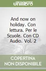 Compra Online And now on holiday. Con lettura. Per le Scuole. Con CD Audio. Vol. 2