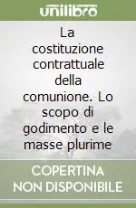 Reso Gratuito La costituzione contrattuale della comunione. Lo scopo di godimento e le masse plurime