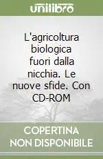 Promozione L‘agricoltura biologica fuori dalla nicchia. Le nuove sfide. Con CD-ROM
