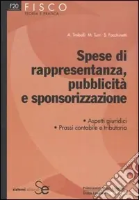 Spese di rappresentanza, pubblicità e sponsorizzazione. Aspetti giuridici. Prassi contabile e tributaria Popolare
