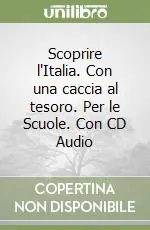 Nuovo Arrivo Scoprire l‘Italia. Con una caccia al tesoro. Per le Scuole. Con CD Audio
