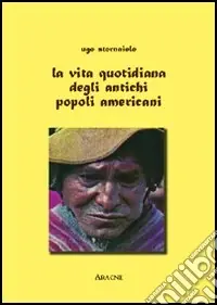 La vita quotidiana degli antichi popoli americani Prezzo Basso
