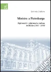Ministro a Pietroburgo. Diplomatici e diplomazia italiana in Russia (1861-1870) Nuovo Arrivo