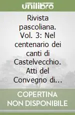 Offerta Rivista pascoliana. Vol. 3 Nel centenario dei canti di Castelvecchio. Atti del Convegno di studi indetto dall‘Accademia pascoliana San Mauro Pascoli