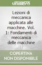 Offerta Lampo Lezioni di meccanica applicata alle macchine. Vol. 1 Fondamenti di meccanica delle macchine
