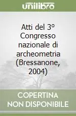 Prezzo Scontato Atti del 3° Congresso nazionale di archeometria (Bressanone, 2004)