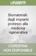 Quantità Limitata Biomateriali dagli impianti protesici alla medicina rigenerativa