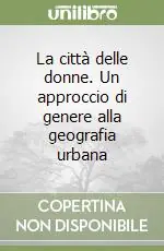 La città delle donne. Un approccio di genere alla geografia urbana Promozione Esclusiva