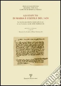Lo statuto di Massa e Cozzile del 1420. Le norme giuridiche medievali in uso in un comune rurale della Valdinievole Spedito Oggi